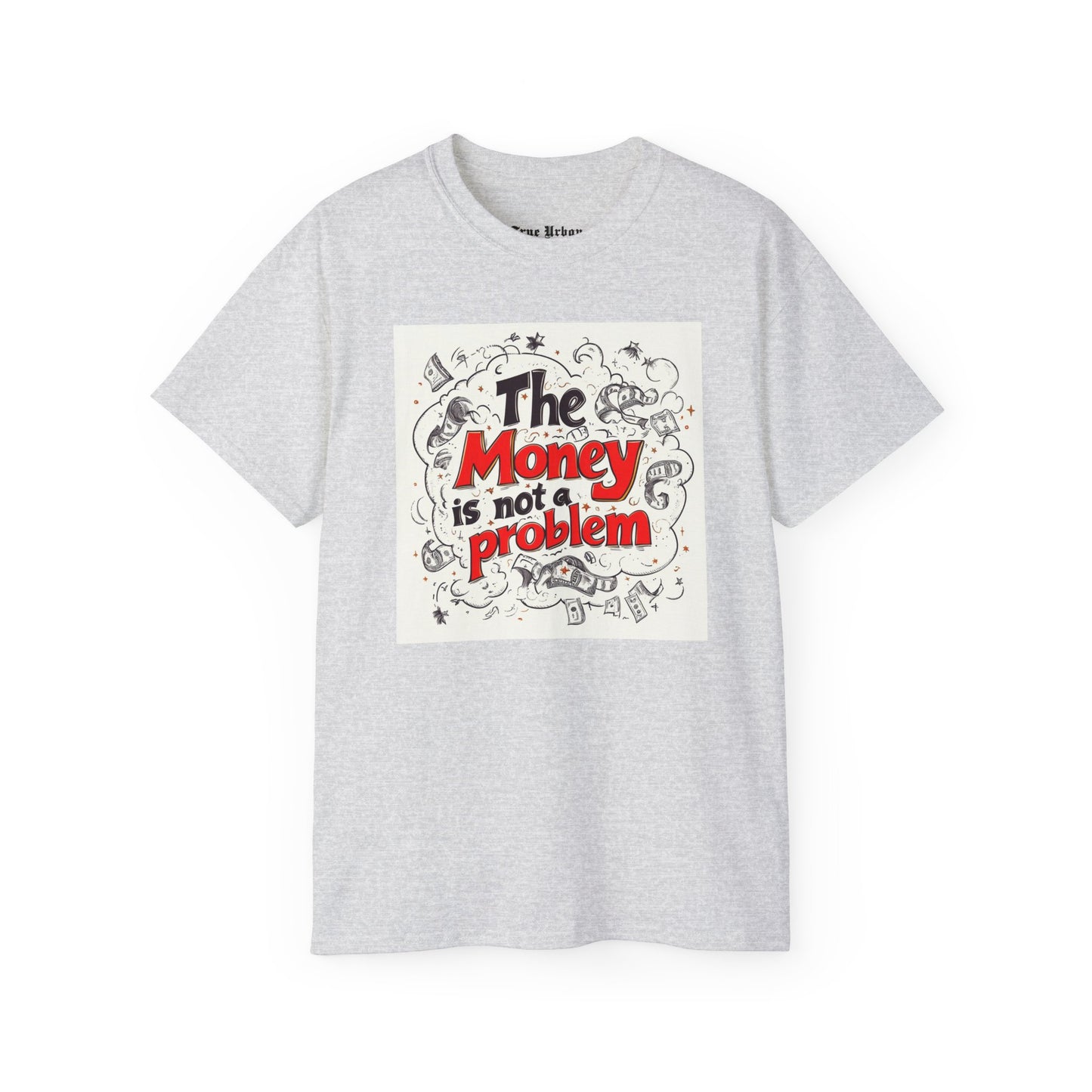 The Money is not a Problem - True Urban Tshirt