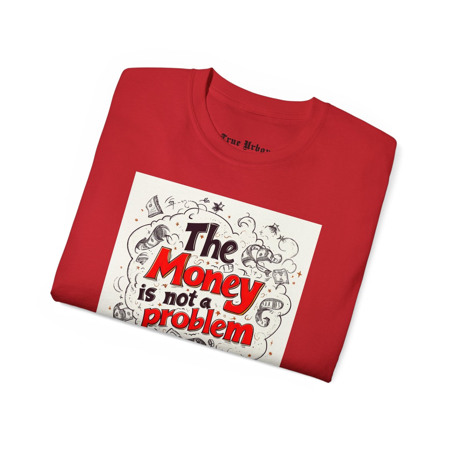 The Money is not a Problem - True Urban Tshirt
