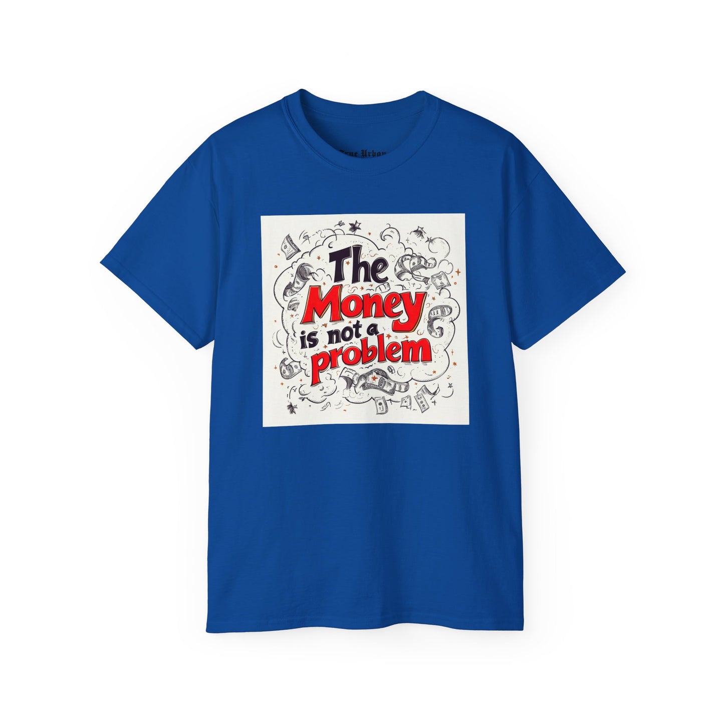 The Money is not a Problem - True Urban Tshirt