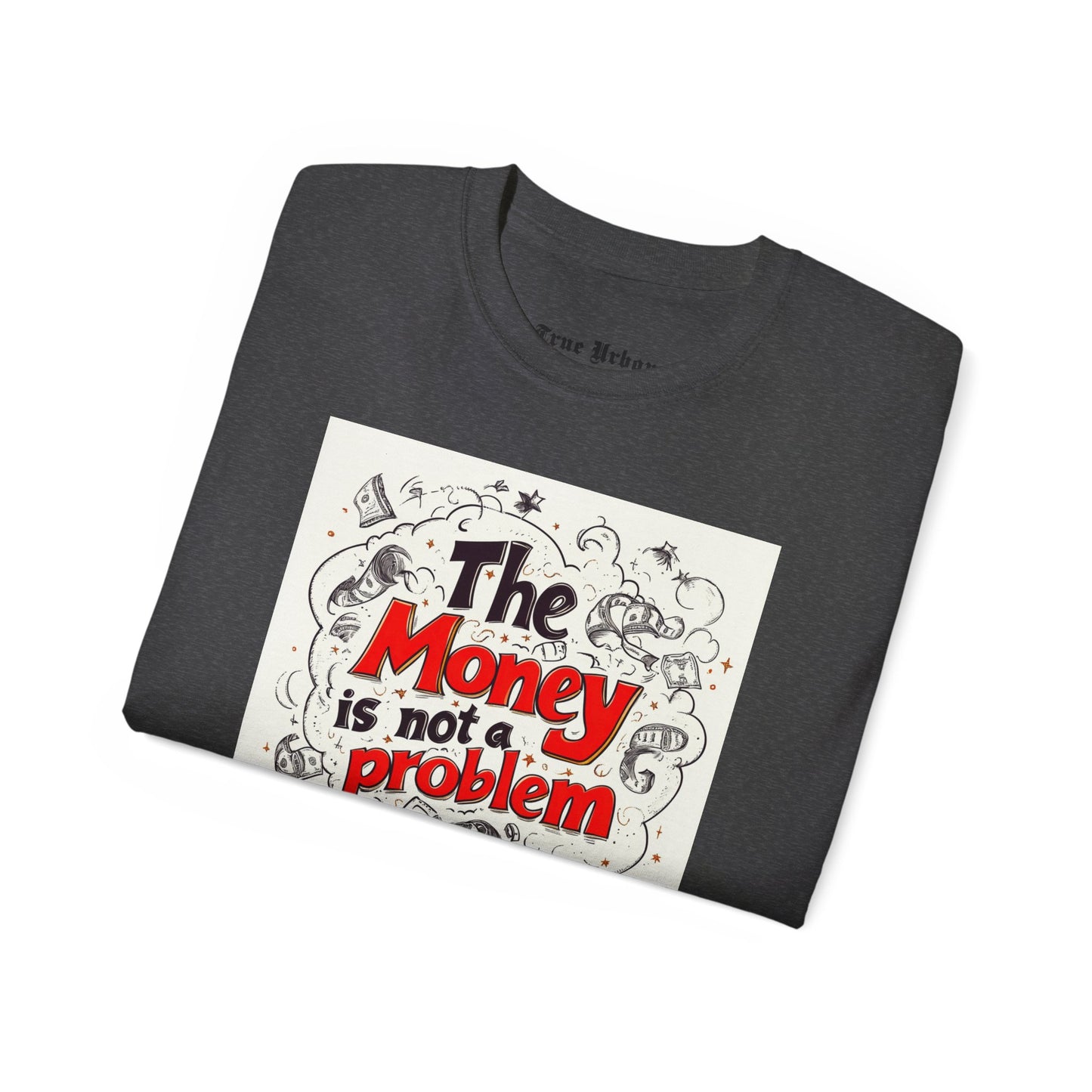 The Money is not a Problem - True Urban Tshirt