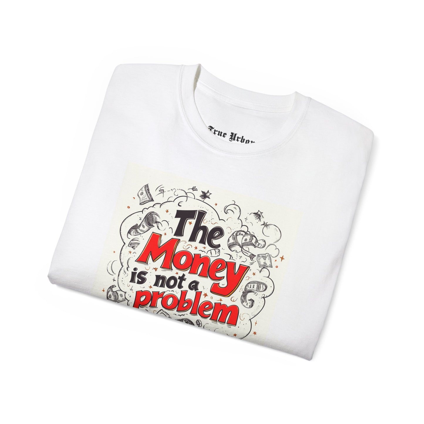 The Money is not a Problem - True Urban Tshirt