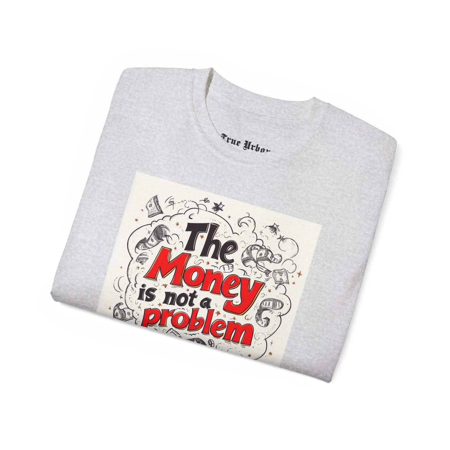 The Money is not a Problem - True Urban Tshirt