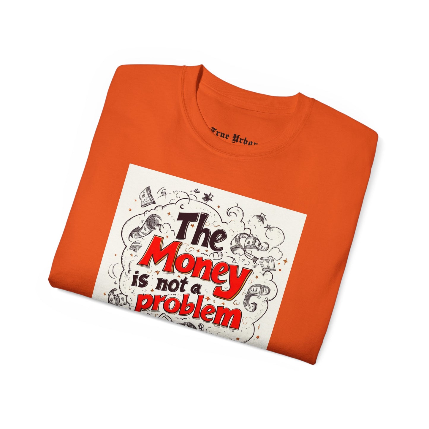 The Money is not a Problem - True Urban Tshirt
