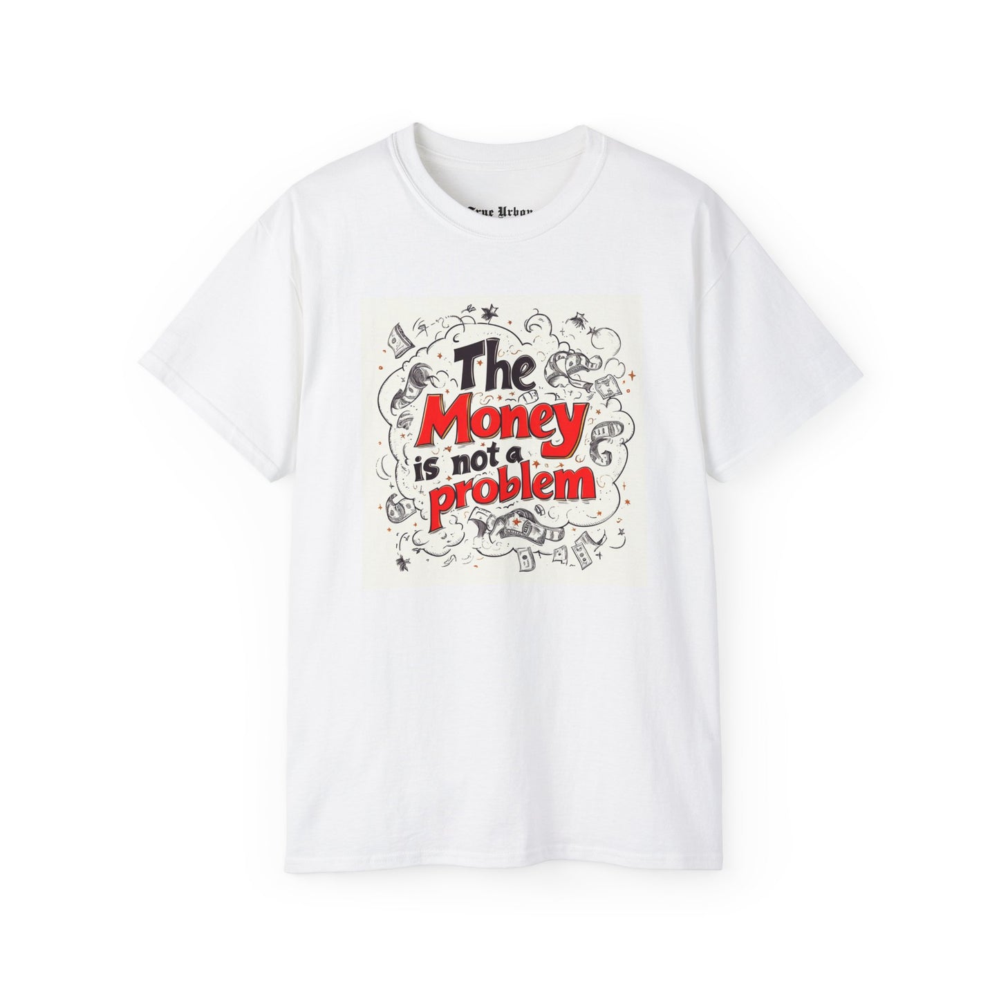 The Money is not a Problem - True Urban Tshirt
